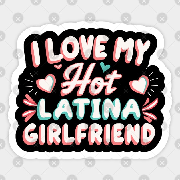 I Love My Hot Latina Girlfriend Sticker by The WYLD Tribe